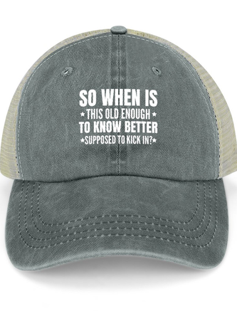 Men’s So When Is This Old Enough To Know Better Supposed To Kick In Distressed Hole Washed Cap