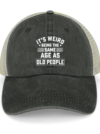 Men's /Women's It Is Weird Being The Same Age As Old People Funny Graphic Printing Regular Distressed Hole Washed Cap
