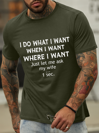 Lilicloth X Ana I Do What I Want When I Want Where I Want Just Let Me Ask My Wife One Sec Men's Cotton Text Letters Casual T-Shirt