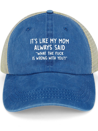 It’s Like My Mom Always Said What The Fuck Is Wrong With You Distressed Hole Washed Cap
