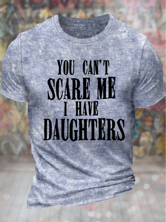 You Can't Scare Me I Have Daughters  Regular Fit Crew Neck Casual Text Letters T-Shirt