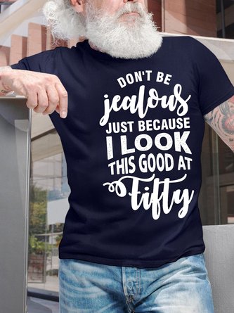Men’s Don’t Be Jealous Just Because I Look This Good At Fifty Regular Fit Text Letters Casual T-Shirt