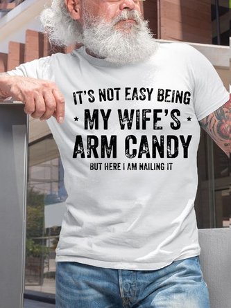 Men‘s Cotton It's Not Easy Being My Wife's Arm Candy but here i am nailin Letters Casual T-Shirt