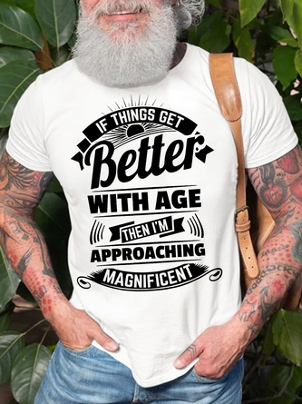 Men's If Things Get Better With Age Then I Am Approaching Magnificent Funny Graphic Printing Crew Neck Text Letters Cotton Casual T-Shirt