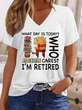 Women's What Day Is Today Who Cares I'm Retired Casual Regular Fit V Neck Text Letters T-Shirt