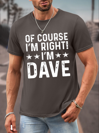 Men's Funny Word Of Course I'm Right I'm Dave Text Letters Crew Neck Casual Loose T-Shirt