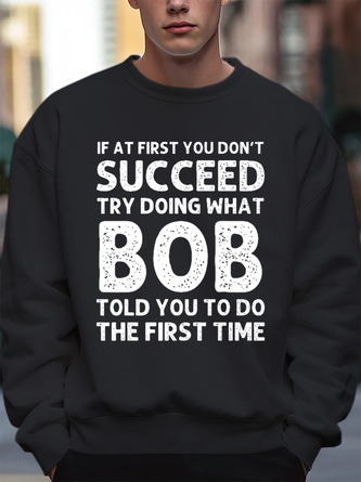 Men's Funny If At First You Don'T Succeed Try Doing What Bob Told You To Do The First Time Graphic Printing Casual Text Letters Sweatshirt