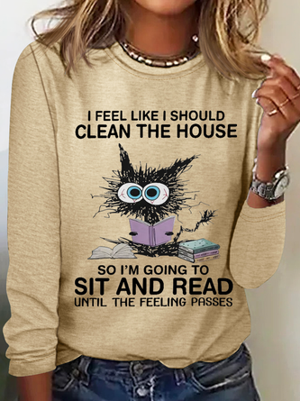 I Feel Like I Should Clean House So Im Going To Sit And Read Until The Feeling Passes Casual Crew Neck Long Sleeve Shirt