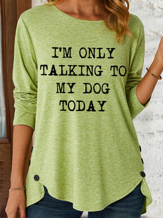 Only Talking To My Dog Today Animal Casual Long Sleeve Shirt