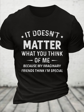 Cotton It Doesn’t Matter What You Think Of Me Because My Imaginary Friends Think I’m Special Text Letters Crew Neck T-Shirt