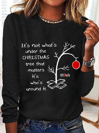 It's Not About What’s Under The Christmas Tree That Matters. It’s Who’s Around It Print Simple Crew Neck Long Sleeve Shirt