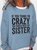 If You Think I'm Crazy You Should Meet My Sister Crew Neck Sweatshirts