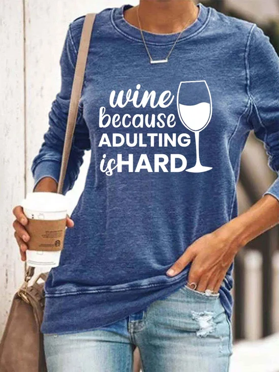 Wine because Adulting is hard Sweatshirts