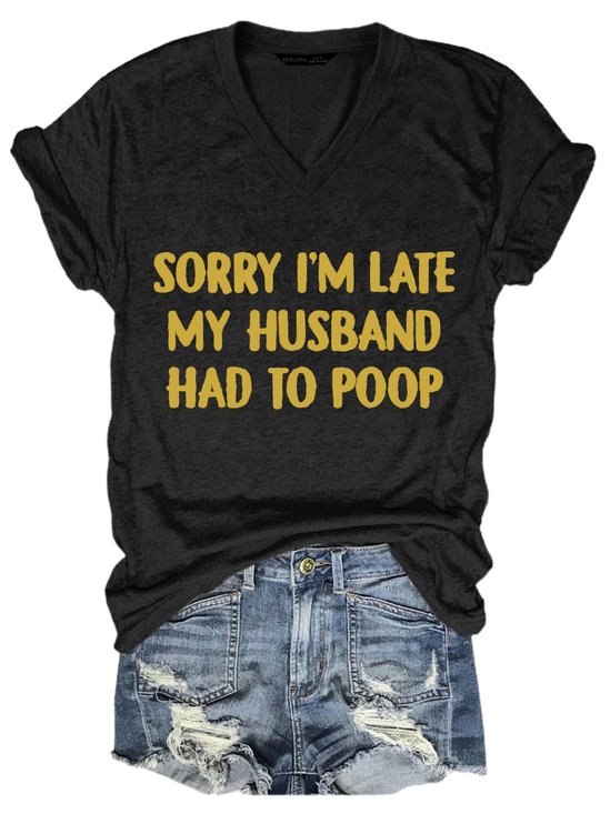 Sorry I M Late My Husband Had To Poop Funny Wife Women Tshirt