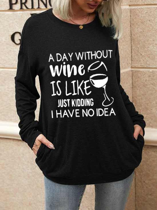 A Day Without Wine Is Like Just Kidding I have No Idea With Pockets Sweatshirt