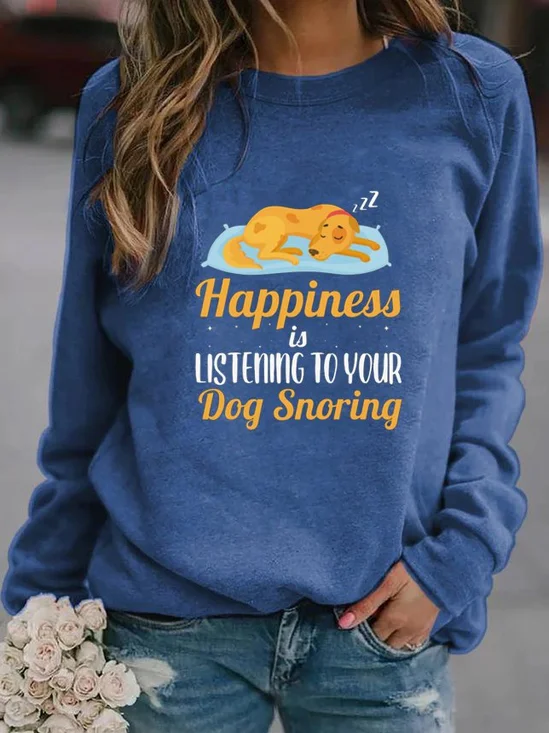 HAPPINESS IS LISTENING TO YOUR DOG SNORING Printed round neck long-sleeved polyester cotton Sweatshirts