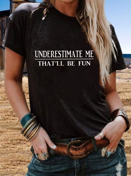 Underestimate Me That 'll Be Fun Shift Casual Short Sleeve Tshirts