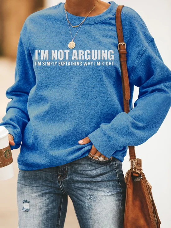 I'm not arguing,I'm simply explaining why I'm right. Printed round neck long-sleeved cotton-blend Sweatshirts