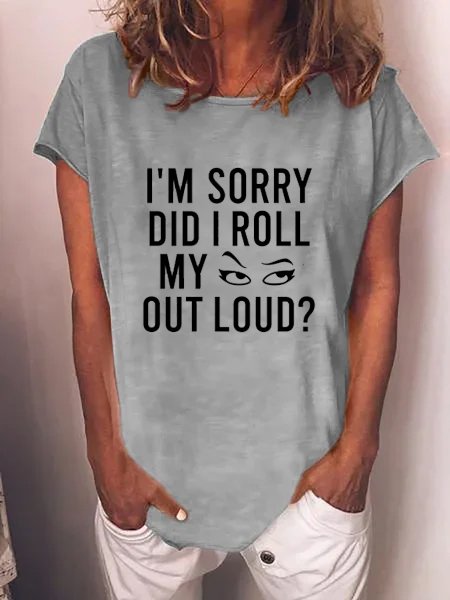 I'm Sorry, Did I Roll My Eyes Out Loud  Women's T-shirt