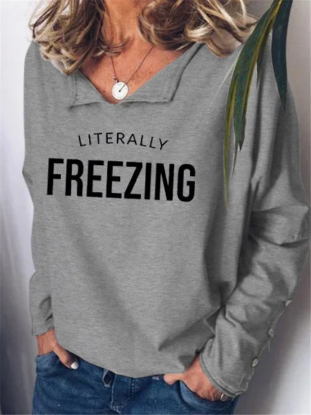 I Am Literally Freezing Cold Printed Sweatshirts