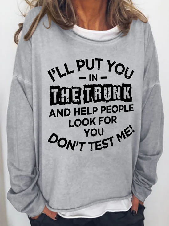 I'll Put You In The Trunk And Help People Look For You Don't Test Me Women‘s Letter Sweatshirts