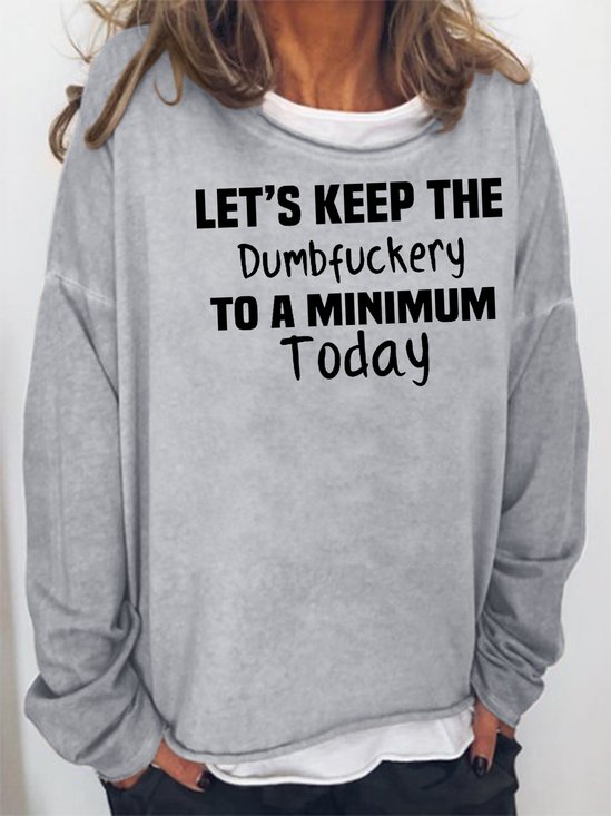 Let's Keep the Dumbfuckery to A Minimum Today Sweatshirts