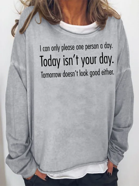 I Can Only Please One Person A Day Today Isn't Your Day Tomorrow Either Sweatshirts
