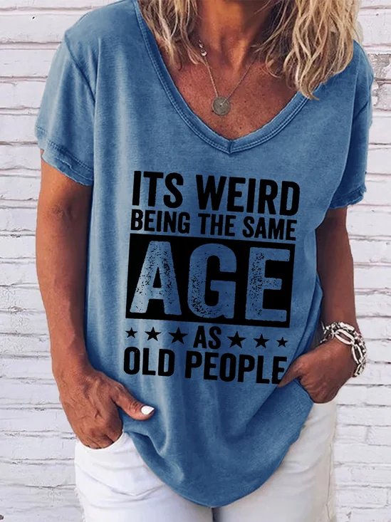 Its Weird Being The Same Age As Old People Regular Fit Letter Casual T-shirt