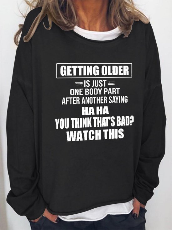 Getting Older Is Just One Body Part After Another Saying Haha You Think That's Bad Watch This Casual Letter Sweatshirts
