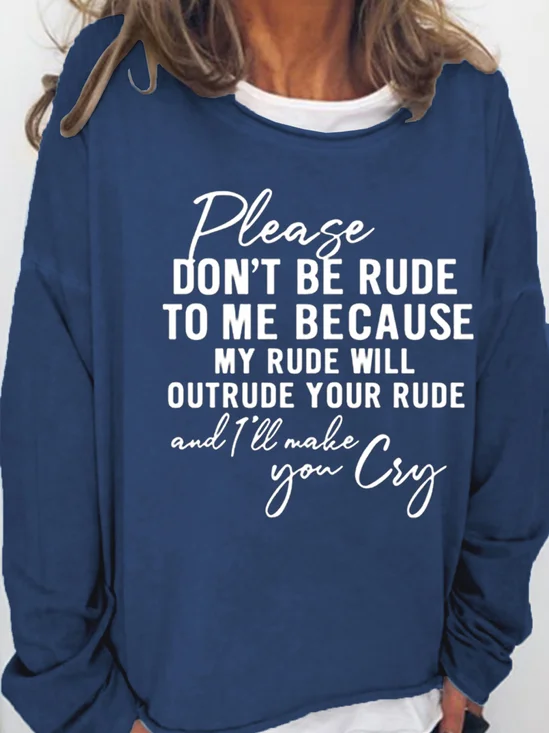 Please Don't Be Rude To Me Funny Saying Novelty Casual Sweatshirts