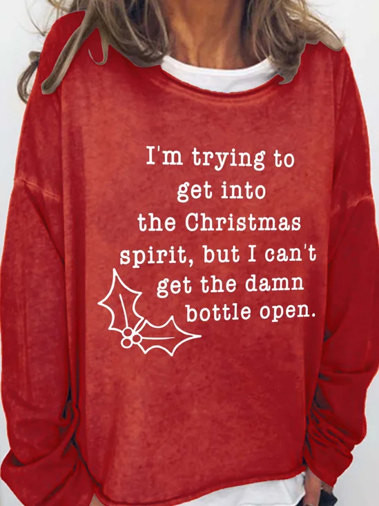 I'm Trying To Get To The Christmas Spirit But I Can't Get The Damn Bottle Open Casual Cotton Blends Sweatshirts