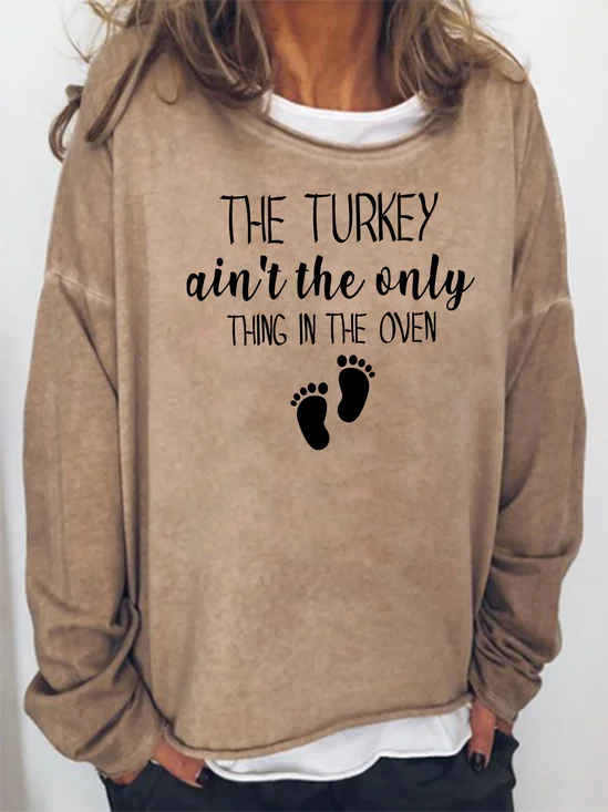 The Turkey Ain't the Only thing in the Oven Sweatshirts