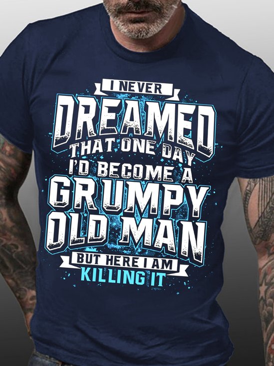I Never Dream Become Grumpy Old Man Killing It Funny Words Tshirts