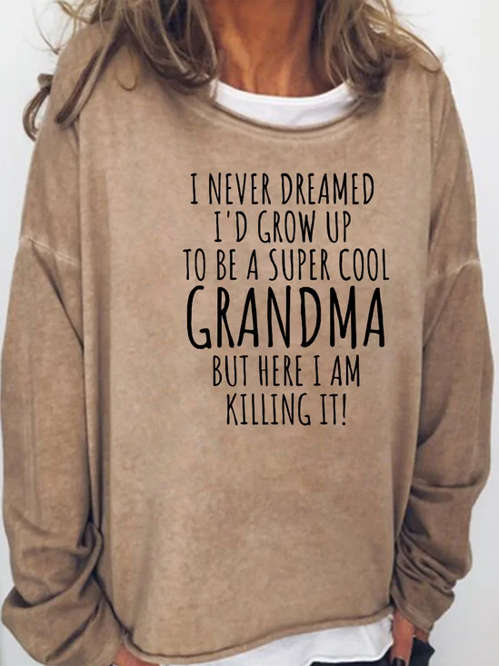 I Never Dreamed I Would Be A Super Cool Grandma Casual weatshirt