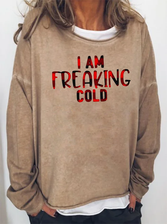 I Am Freaking Cold Sweatshirts