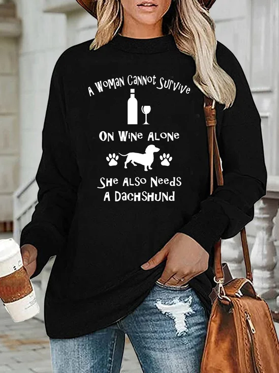 A Woman Cannot Survive On Wine Alone She Also Needs A Dachshund Sweatshirt