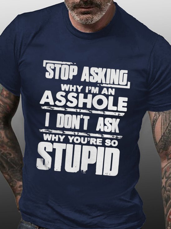 Graphic Stop Asking Why I’m An Asshole I Don’t Ask Why You’re So Stupid Shirt
