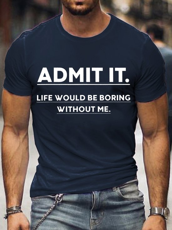 Admit It Life Would Be Boring Without Me Short Sleeve Tshirts