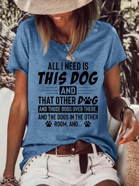 All I Need Is This Dog and That Other Dog Casual Loosen T-shirt
