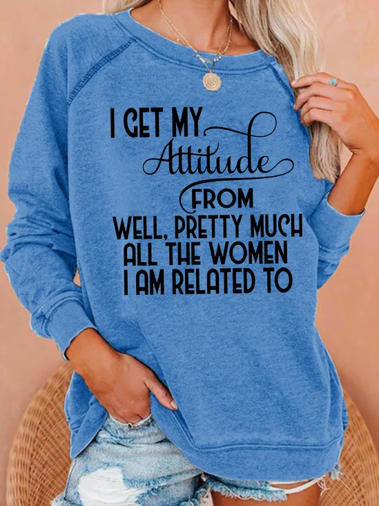 Attitude From Well Pretty Much All The Women Im Related To Crew Neck Sweatshirts