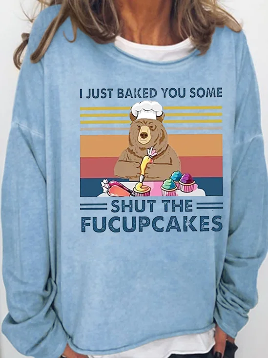 Just Baked You Some Cakes Funny Cute Bear  Sweatshirts