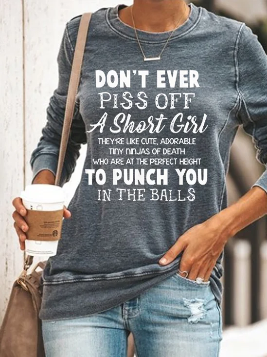 Don’t Ever Piss Off A Short Girl They’re Like Cute Adorable Sweatshirts