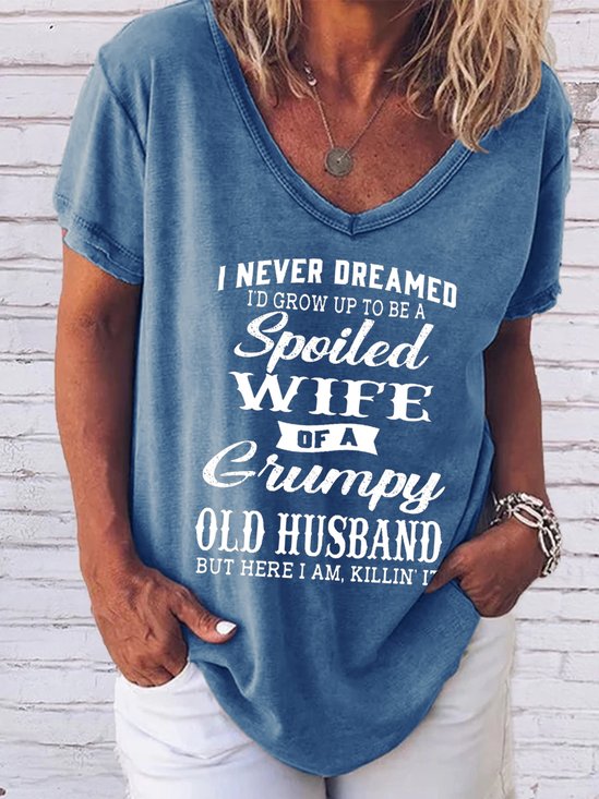 Funny I Never Dreamed I'd Grow Up To Be A Spoiled Wife Of A Grumpy Old V-Neck Casual Short sleeve tops