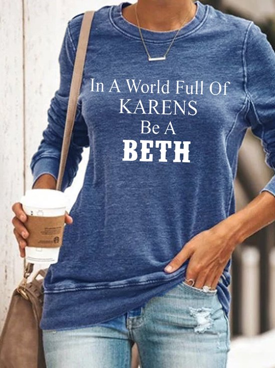 Funny In A World Full Of Karens Be A Beth Casual Sweatershirt