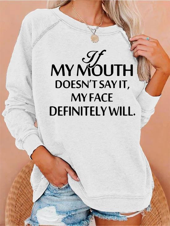 If My Mouth Doesn't Say It, My Face Definitely will Sweatshirts