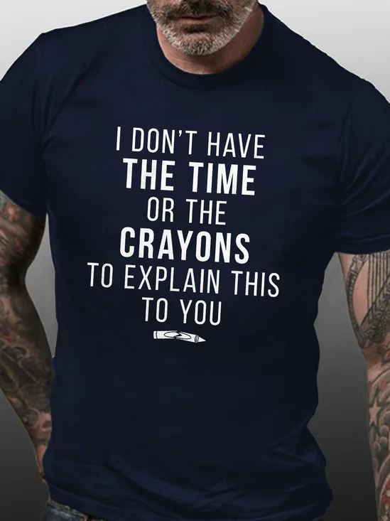 Funny I Don't Have The Time Or The Crayons to Explain This to You Casual Short Sleeve T-Shirt