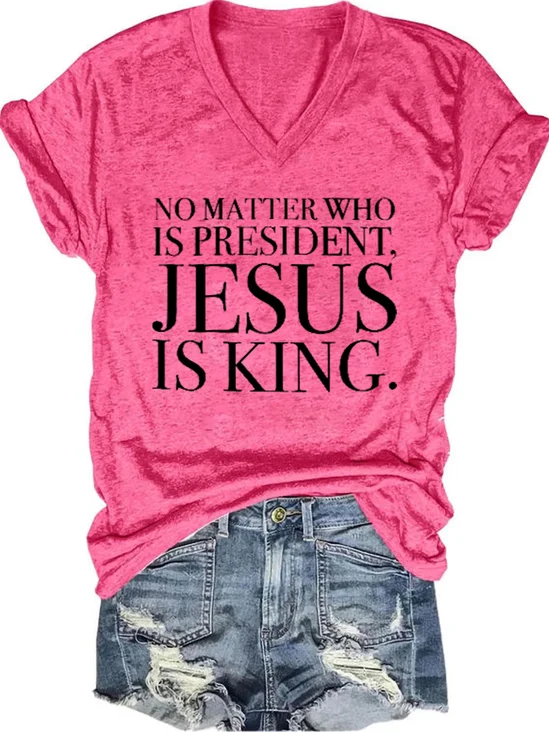 No Matter Who Is President Jesus Is King Casual Short Sleeve T-Shirt