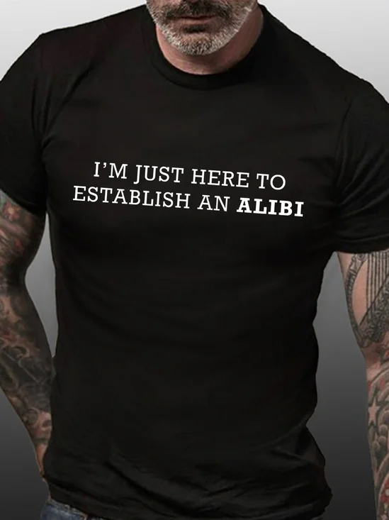 I'm Just Here To Establish An Alibi Funny Letter Print T-shirt