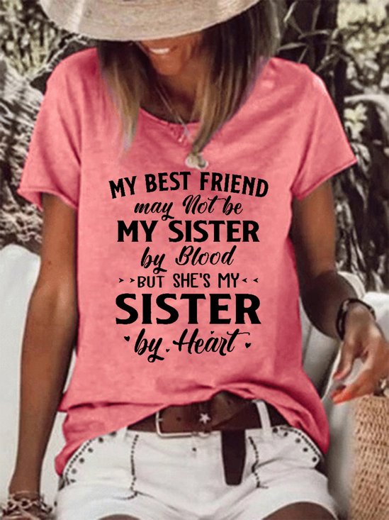 My Best Friend May Not Be My Sister By Blood But She's My Sister By Heart Casual Crew Neck Short Sleeve T-Shirt