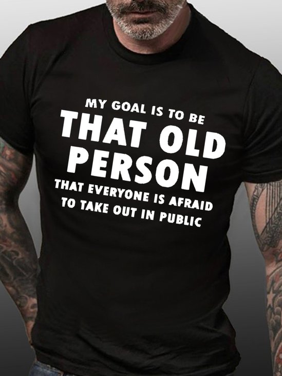 My goal is to be that old person that everyone is afraid to take out in public Casual Crew Neck Short Sleeve Short Sleeve T-Shirt
